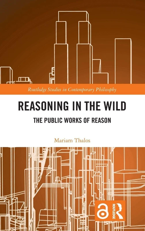 Reasoning in the Wild: The Public Works of Reason - Routledge