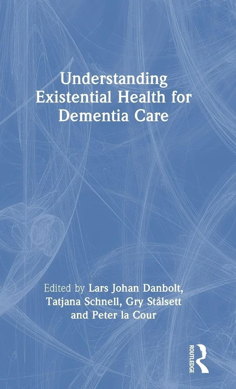 Routledge - Understanding Existential Health for Dementia Care