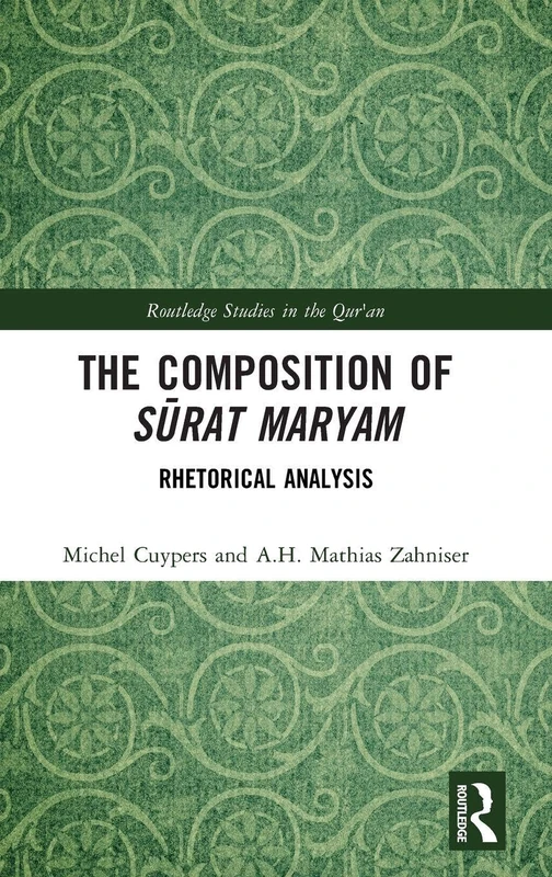 The Composition of Sūrat Maryam: Rhetorical Analysis (Routledge Studies in the Qur'an)