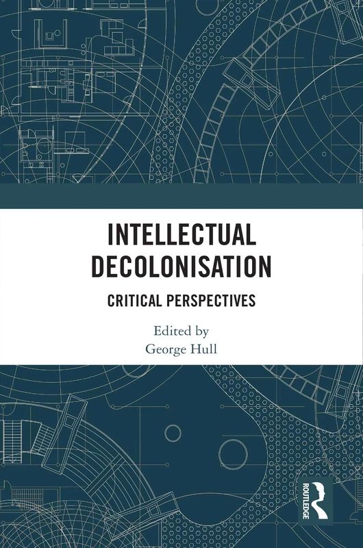 Routledge Intellectual Decolonisation: Critical Perspectives