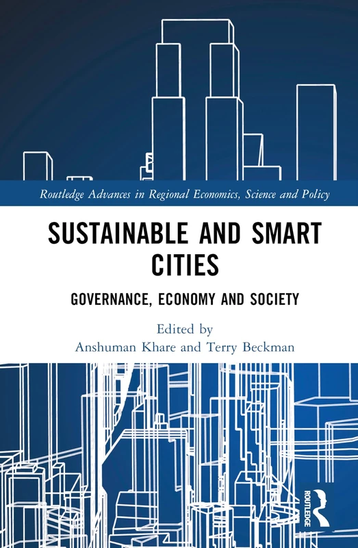Sustainable and Smart Cities: Governance, Economy and Society (Routledge Advances in Regional Economics, Science and Policy)