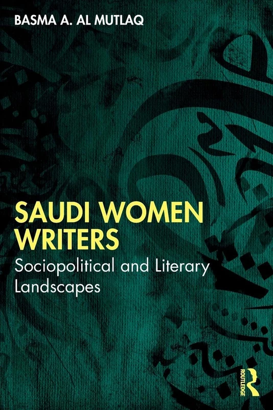 Saudi Women Writers: Sociopolitical and Literary Landscapes