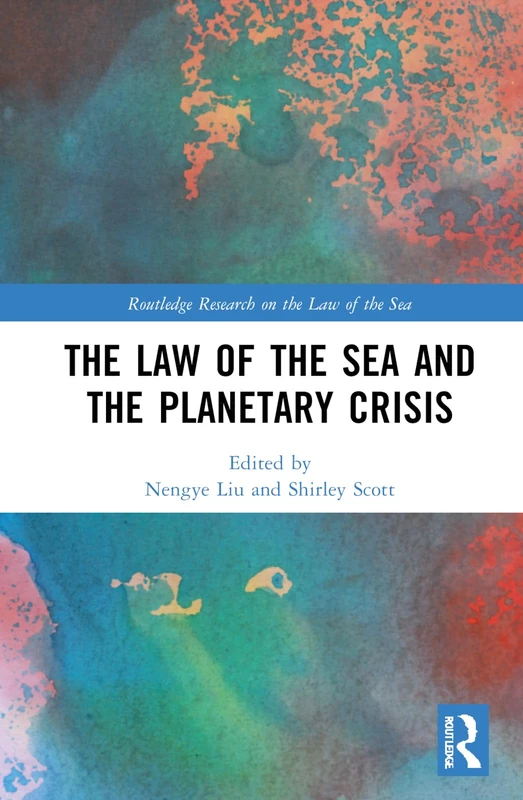 The Law of the Sea and the Planetary Crisis (Routledge Research on the Law of the Sea)