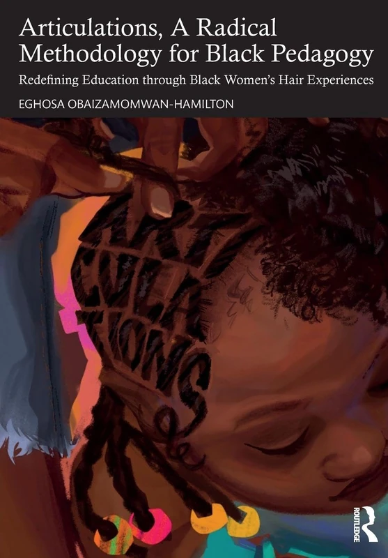 Articulations, A Radical Methodology for Black Pedagogy: Redefining Education through Black Women’s Hair Experiences