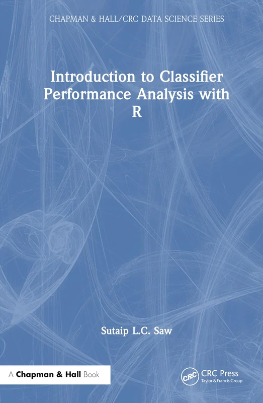 Chapman and Hall/CRC Introduction to Classifier Performance Analysis