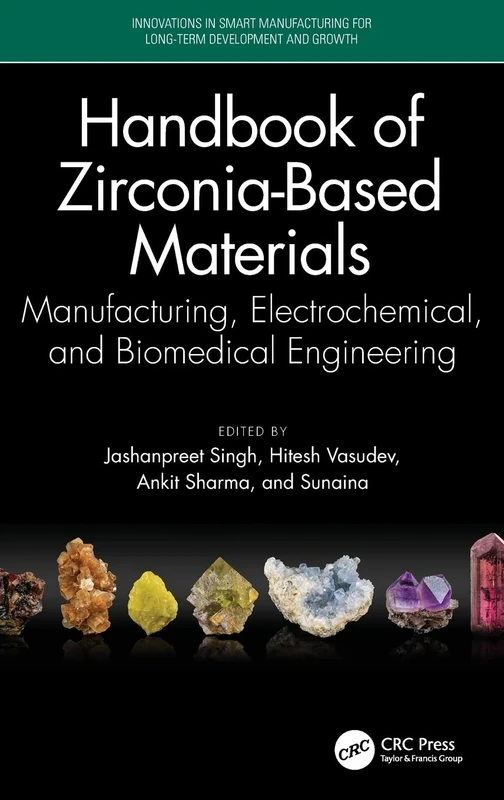 Handbook of Zirconia-Based Materials: Manufacturing, Electrochemical, and Biomedical Engineering (Innovations in Smart Manufacturing for Long-Term Development and Growth)