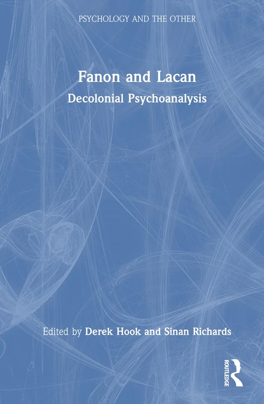 Fanon and Lacan: Decolonial Psychoanalysis (Psychology and the Other)