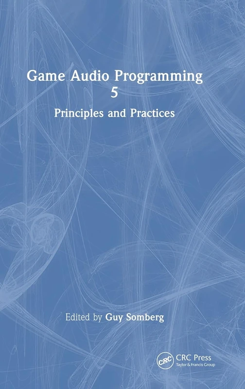 CRC Press Game Audio Programming 5: Principles and Practices - Image 1
