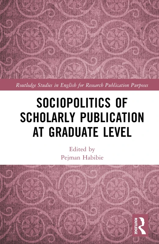 Sociopolitics of Scholarly Publication at Graduate Level (Routledge Studies in English for Research Publication Purposes)