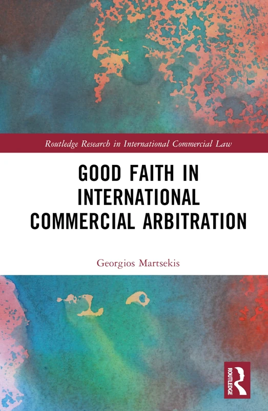 Routledge Good Faith in International Commercial Arbitration