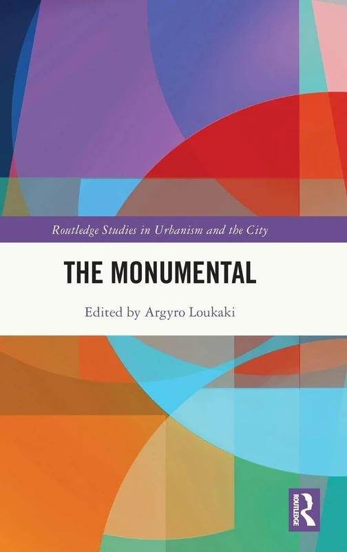 The Monumental (Routledge Studies in Urbanism and the City)