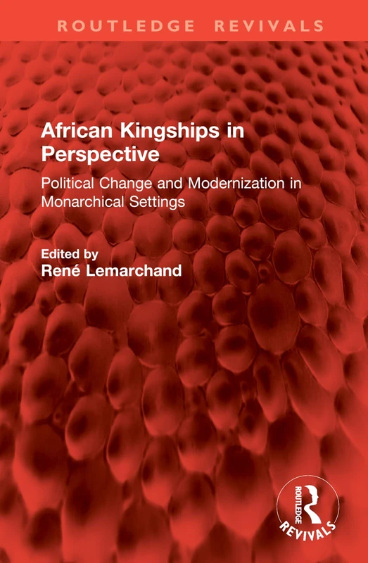 African Kingships in Perspective: Political Change and Modernization in Monarchical Settings (Routledge Revivals)