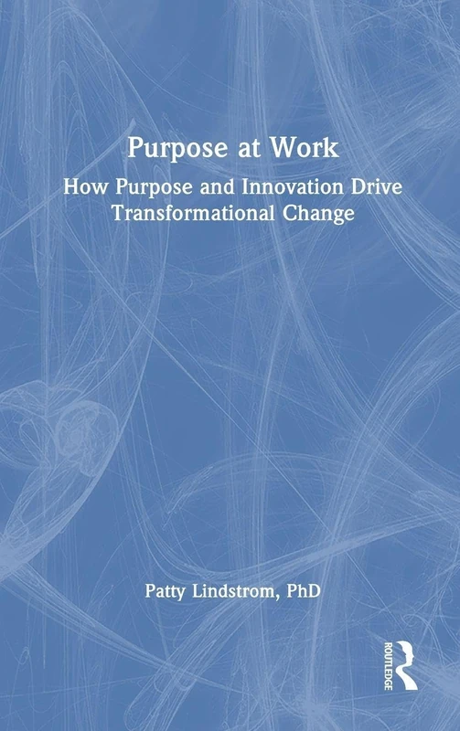 Routledge - Purpose at Work: How Purpose and Innovation Drive Change