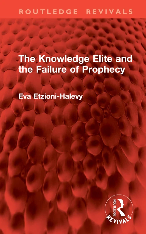 The Knowledge Elite and the Failure of Prophecy (Routledge Revivals)