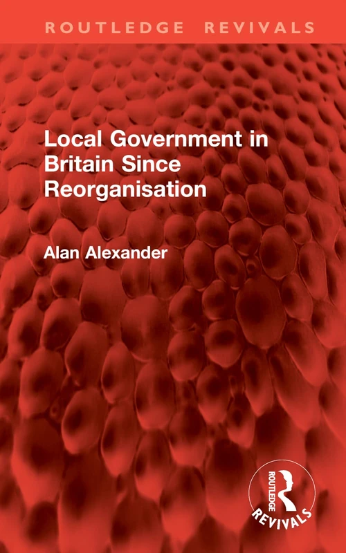 Local Government in Britain Since Reorganisation (Routledge Revivals)