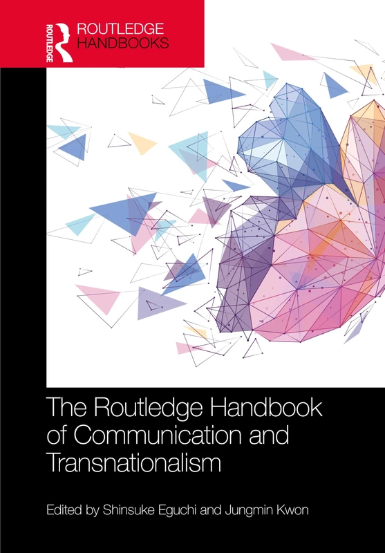 The Routledge Handbook of Communication and Transnationalism (Routledge Handbooks in Communication Studies)