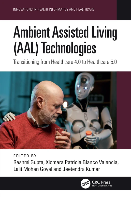 Ambient Assisted Living (AAL) Technologies: Transitioning from Healthcare 4.0 to Healthcare 5.0 (Innovations in Health Informatics and Healthcare)