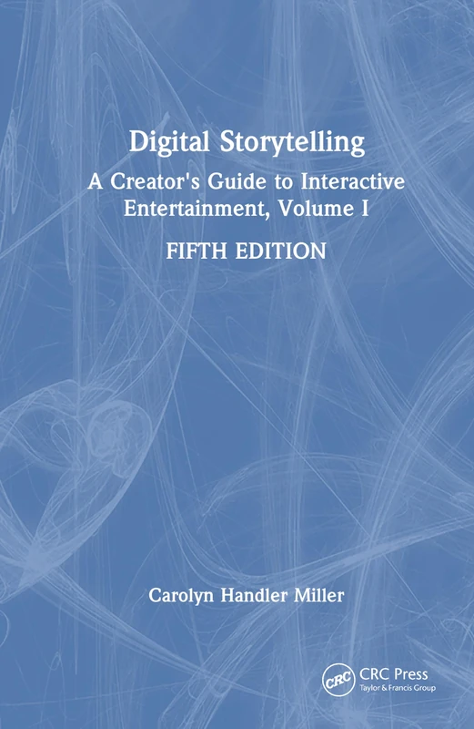 CRC Press Digital Storytelling: A Creator's Guide, Vol I
