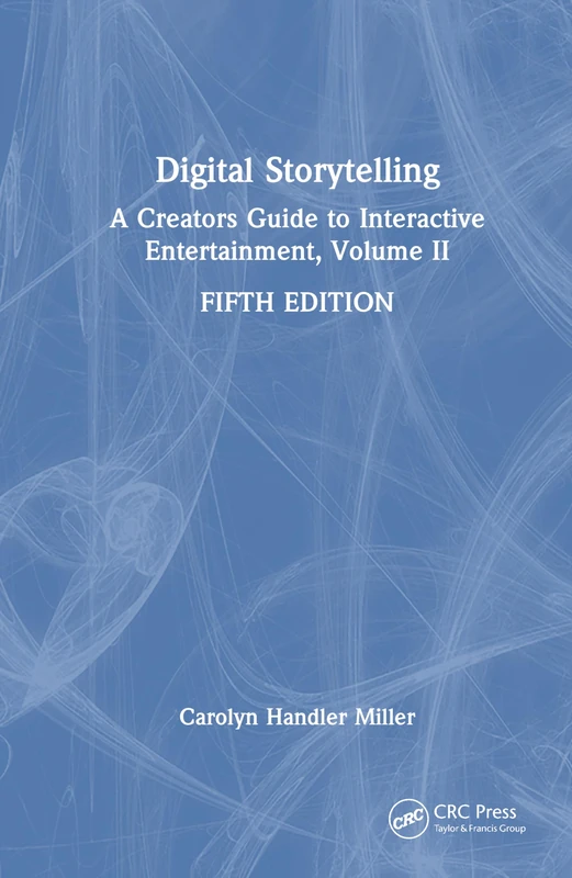 CRC Press Digital Storytelling: A Creator's Guide, Vol II