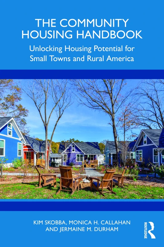 The Community Housing Handbook: Unlocking Housing Potential for Small Towns and Rural America