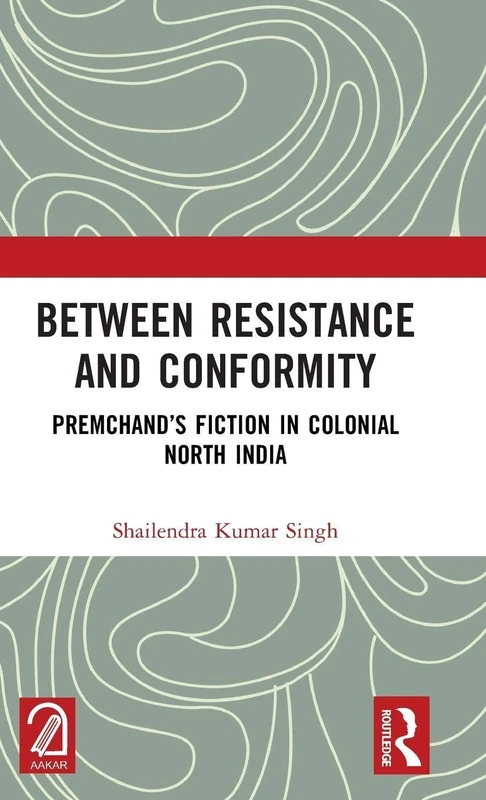 Routledge - Between Resistance and Conformity: Premchand's Fiction
