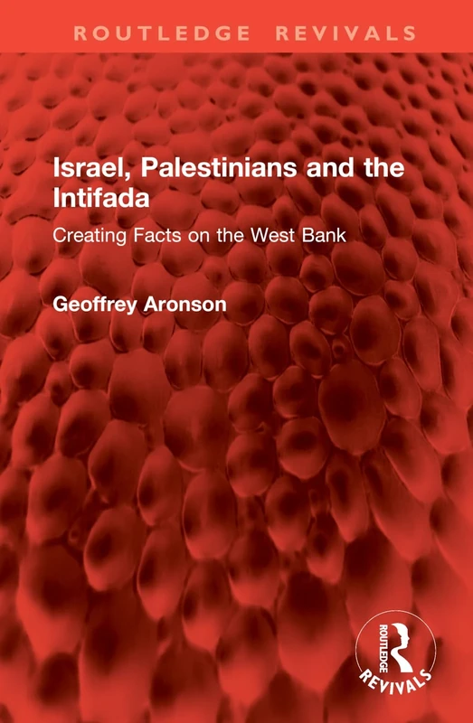 Israel, Palestinians and the Intifada: Creating Facts on the West Bank (Routledge Revivals)