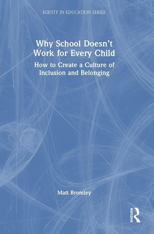 Why School Doesn’t Work for Every Child: How to Create a Culture of Inclusion and Belonging (Equity in Education Series)