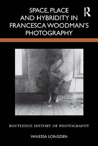 Routledge Space, Place and Hybridity in Francesca Woodman's Photo