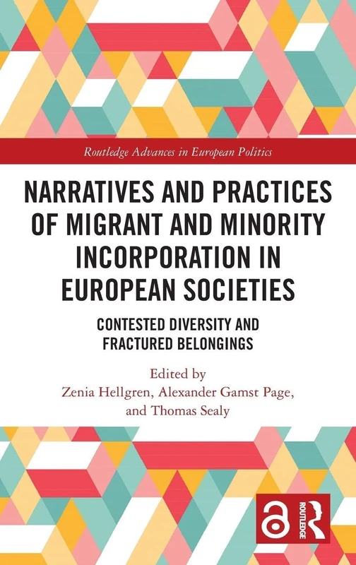 Narratives and Practices of Migrant and Minority Incorporation in European Societies: Contested Diversity and Fractured Belongings (Routledge Advances in European Politics)