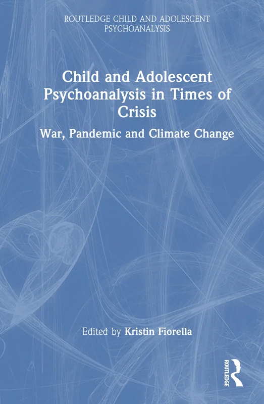 Routledge Child and Adolescent Psychoanalysis in Times of Crisis