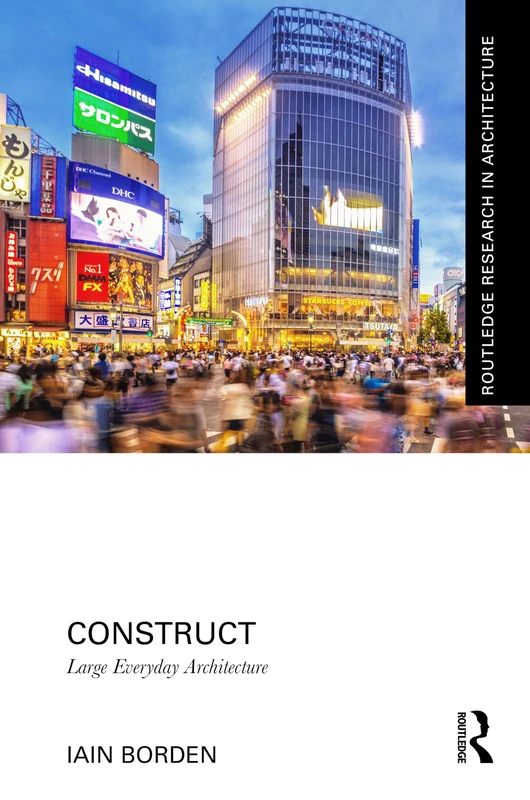 Construct: Large Everyday Architecture (Routledge Research in Architecture)