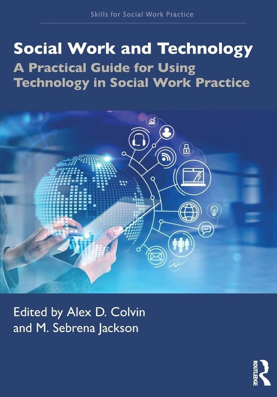 Social Work and Technology: A Practical Guide for Using Technology in Social Work Practice (Skills for Social Work Practice)