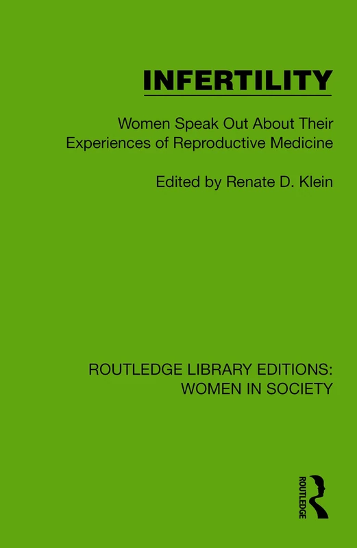 Infertility: Women Speak Out About Their Experiences of Reproductive Medicine (Routledge Library Editions: Women in Society)