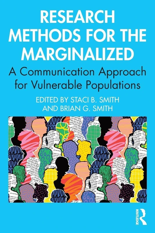 Research Methods for the Marginalized: A Communication Approach for Vulnerable Populations