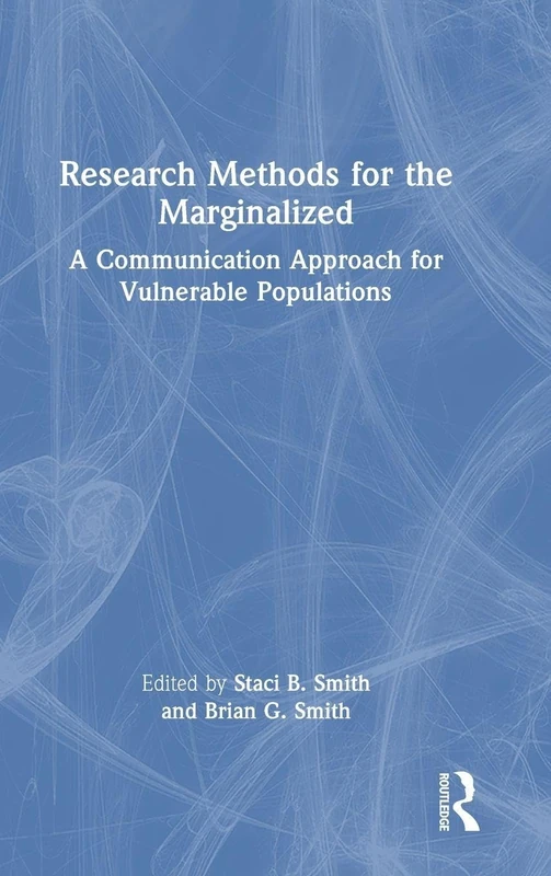 Research Methods for the Marginalized: A Communication Approach for Vulnerable Populations