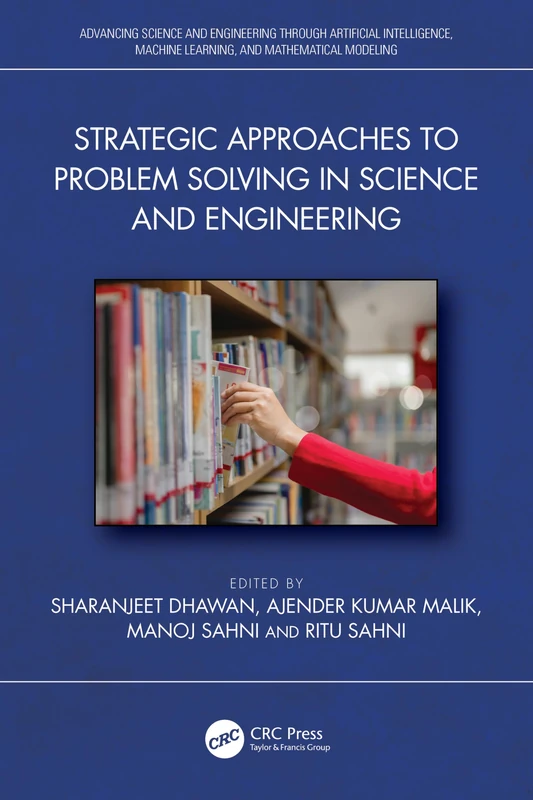 Strategic Approaches to Problem Solving in Science and Engineering (Advancing Science and Engineering through Artificial Intelligence, Machine Learning, and Mathematical Modeling)