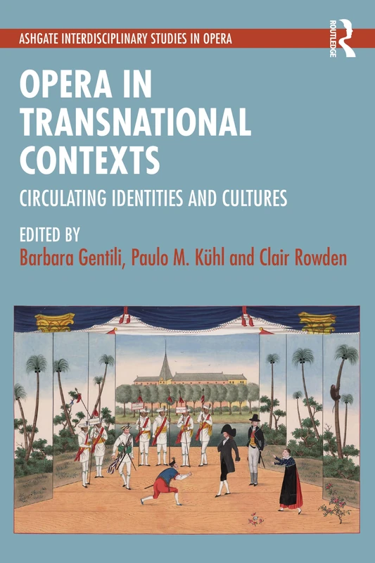 Opera in Transnational Contexts: Circulating Identities and Cultures (Ashgate Interdisciplinary Studies in Opera)
