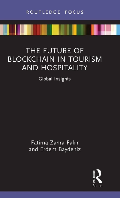 The Future of Blockchain in Tourism and Hospitality: Global Insights (Routledge Focus on Tourism and Hospitality)
