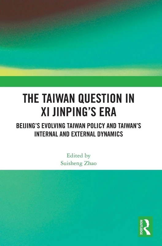 Routledge - The Taiwan Question in Xi Jinping's Era Book