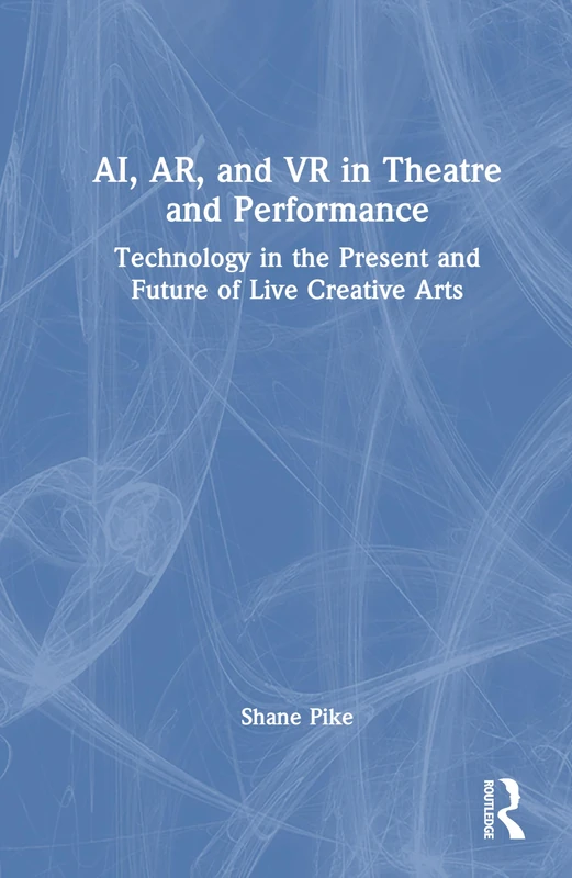 Routledge - AI, AR, and VR in Theatre and Performance Book