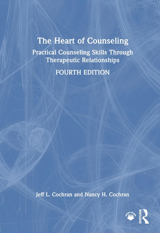 The Heart of Counseling: Practical Counseling Skills Through Therapeutic Relationships