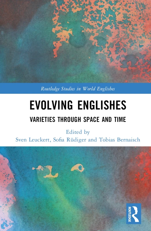 Routledge Evolving Englishes: Varieties through Space and Time