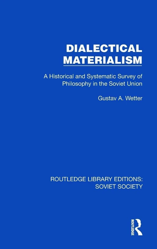 Dialectical Materialism: A Historical and Systematic Survey of Philosophy in the Soviet Union (Routledge Library Editions: Soviet Society)