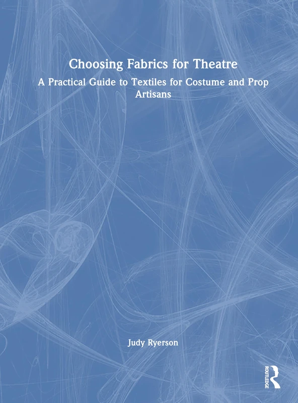Choosing Fabrics for Theatre: A Practical Guide to Textiles for Costume and Prop Artisans