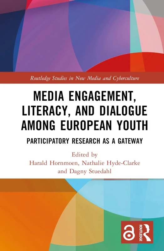 Media Engagement, Literacy, and Dialogue among European Youth: Participatory Research as a Gateway (Routledge Studies in New Media and Cyberculture)
