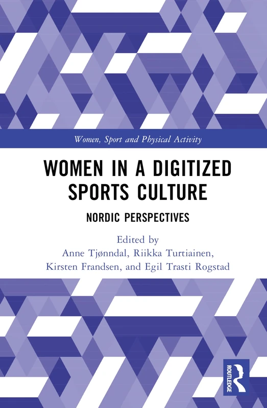 Women in a Digitized Sports Culture: Nordic Perspectives (Women, Sport and Physical Activity)