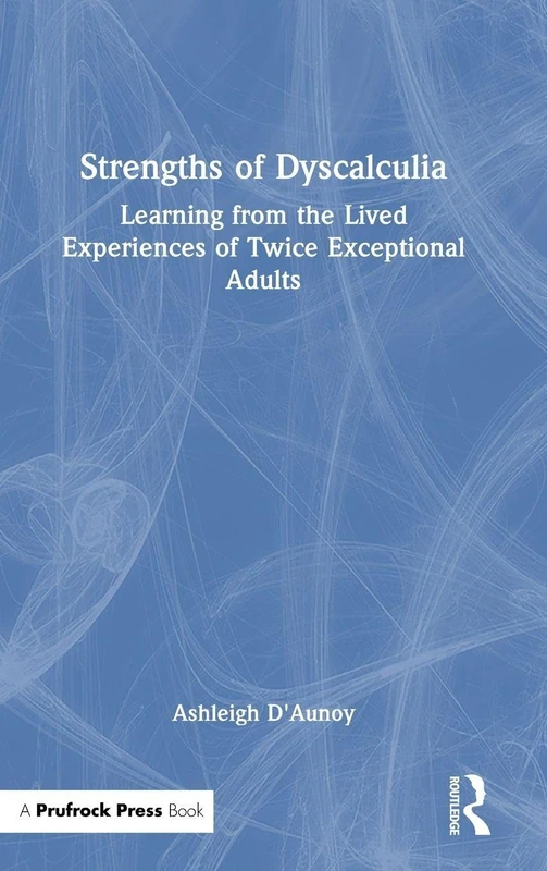 Strengths of Dyscalculia: Learning from the Lived Experiences of Twice Exceptional Adults