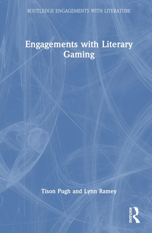 Engagements with Literary Gaming (Routledge Engagements with Literature)