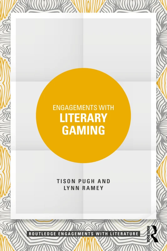 Engagements with Literary Gaming (Routledge Engagements with Literature)