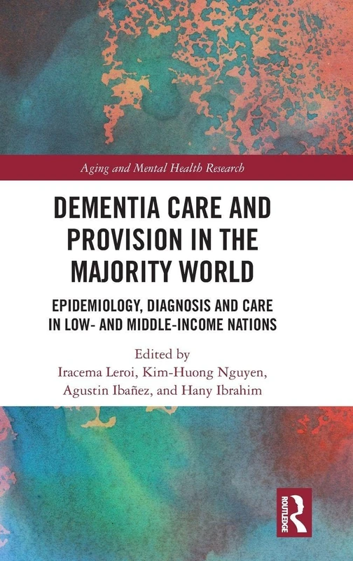 Dementia Care and Provision in the Majority World: Epidemiology, Diagnosis and Care in Low- and Middle-income Nations (Aging and Mental Health Research)